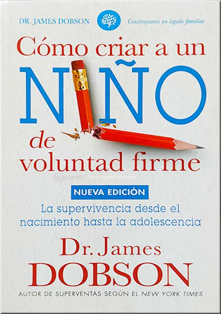 Cómo criar un niño de voluntad firme - James Dobson