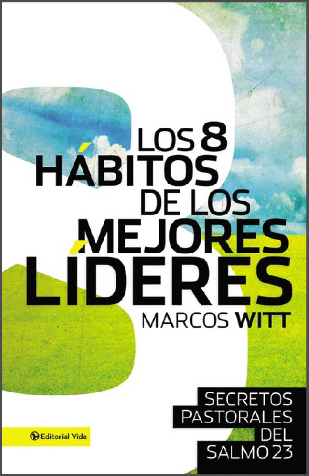 Los 8 hábitos de los mejores líderes - Marcos Witt