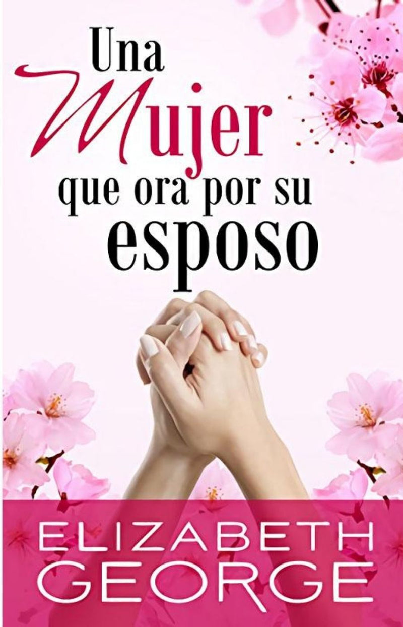 Una mujer que ora por su esposo - Elizabeth George