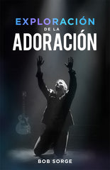 Exploración de la Adoración - Bob Sorge