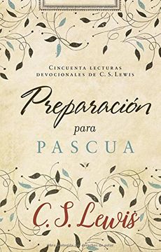 Preparación Para Pascua: Cincuenta Lecturas Devocionales de c. S. Lewis