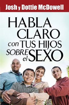 Habla claro con tus hijos sobre el sexo- Josh y Dottie Mc Dowell
